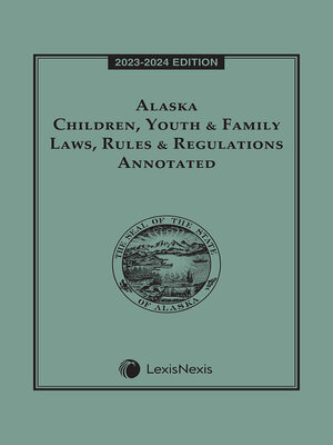 cover image of Alaska Children, Youth & Family Laws, Rules & Regulations Annotated